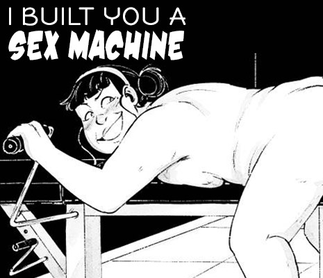 I Built You a Sex Machine